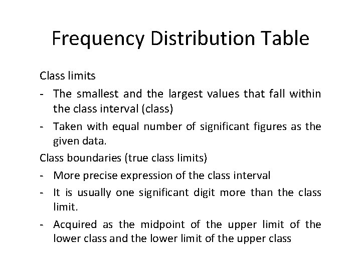 Frequency Distribution Table Class limits - The smallest and the largest values that fall