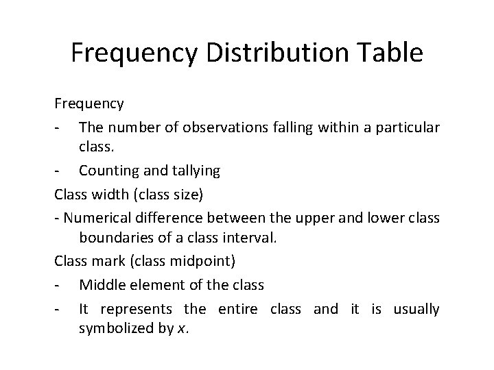 Frequency Distribution Table Frequency - The number of observations falling within a particular class. Frequency Distribution Table Frequency - The number of observations falling within a particular class.