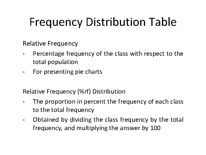 Frequency Distribution Table Relative Frequency - Percentage frequency of the class with respect to