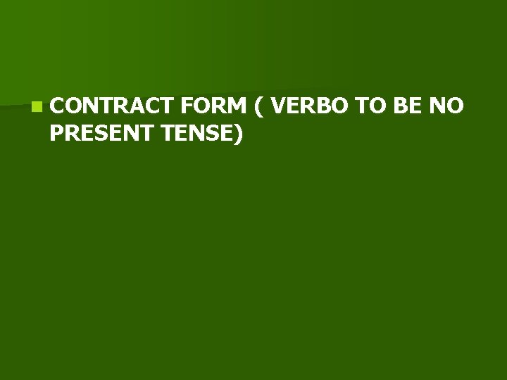 n CONTRACT FORM ( VERBO TO BE NO PRESENT TENSE) 