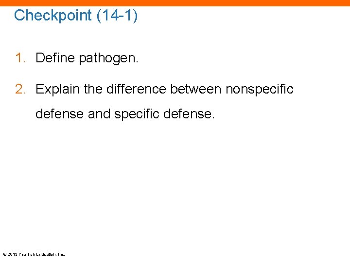 Checkpoint (14 -1) 1. Define pathogen. 2. Explain the difference between nonspecific defense and