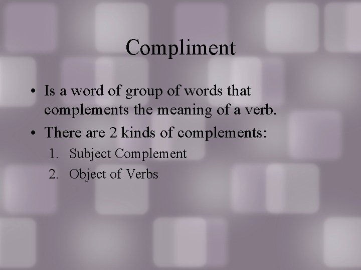Compliment • Is a word of group of words that complements the meaning of
