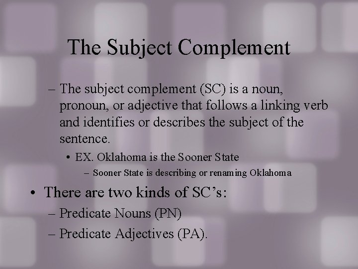 The Subject Complement – The subject complement (SC) is a noun, pronoun, or adjective