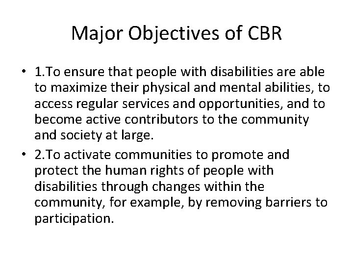 Major Objectives of CBR • 1. To ensure that people with disabilities are able