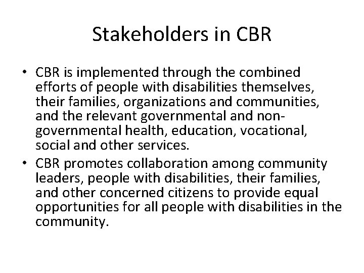 Stakeholders in CBR • CBR is implemented through the combined efforts of people with