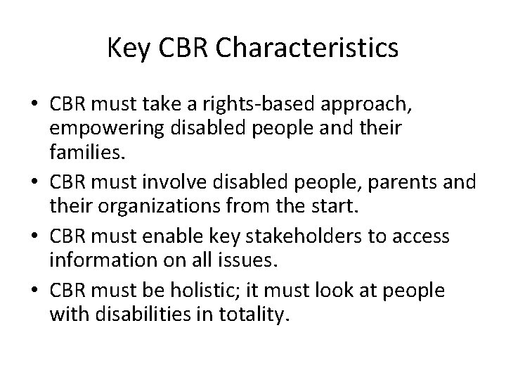 Key CBR Characteristics • CBR must take a rights-based approach, empowering disabled people and