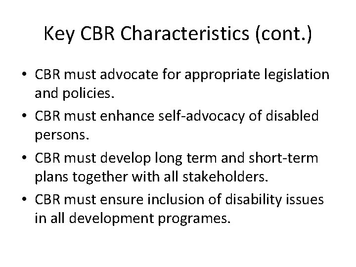 Key CBR Characteristics (cont. ) • CBR must advocate for appropriate legislation and policies.