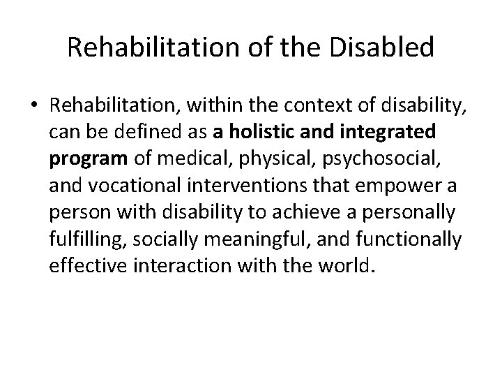 Rehabilitation of the Disabled • Rehabilitation, within the context of disability, can be defined