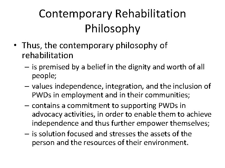 Contemporary Rehabilitation Philosophy • Thus, the contemporary philosophy of rehabilitation – is premised by
