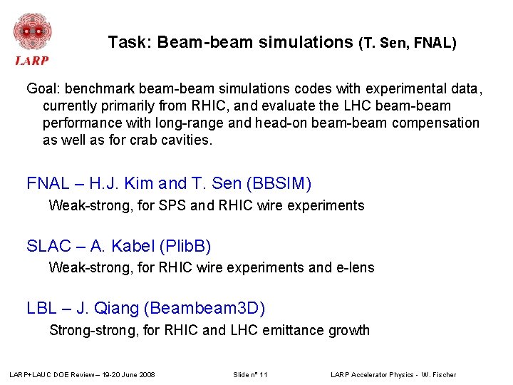 Task: Beam-beam simulations (T. Sen, FNAL) Goal: benchmark beam-beam simulations codes with experimental data, Task: Beam-beam simulations (T. Sen, FNAL) Goal: benchmark beam-beam simulations codes with experimental data,