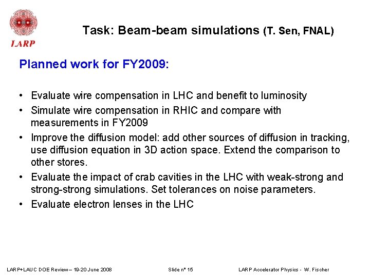 Task: Beam-beam simulations (T. Sen, FNAL) Planned work for FY 2009: • Evaluate wire