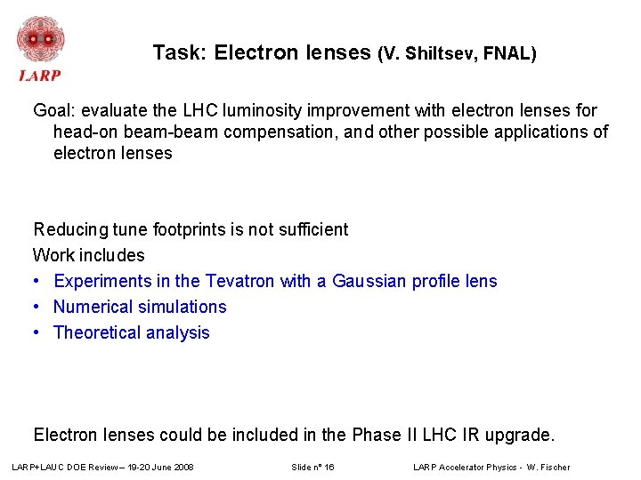 Task: Electron lenses (V. Shiltsev, FNAL) Goal: evaluate the LHC luminosity improvement with electron Task: Electron lenses (V. Shiltsev, FNAL) Goal: evaluate the LHC luminosity improvement with electron