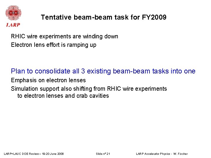Tentative beam-beam task for FY 2009 RHIC wire experiments are winding down Electron lens Tentative beam-beam task for FY 2009 RHIC wire experiments are winding down Electron lens