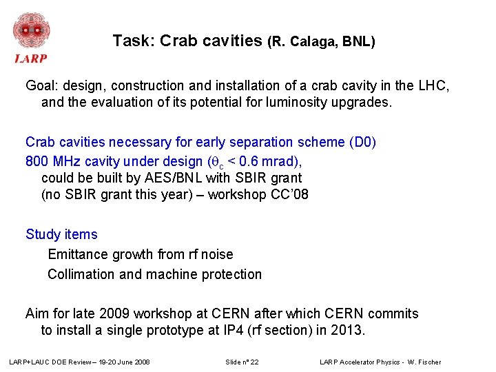 Task: Crab cavities (R. Calaga, BNL) Goal: design, construction and installation of a crab