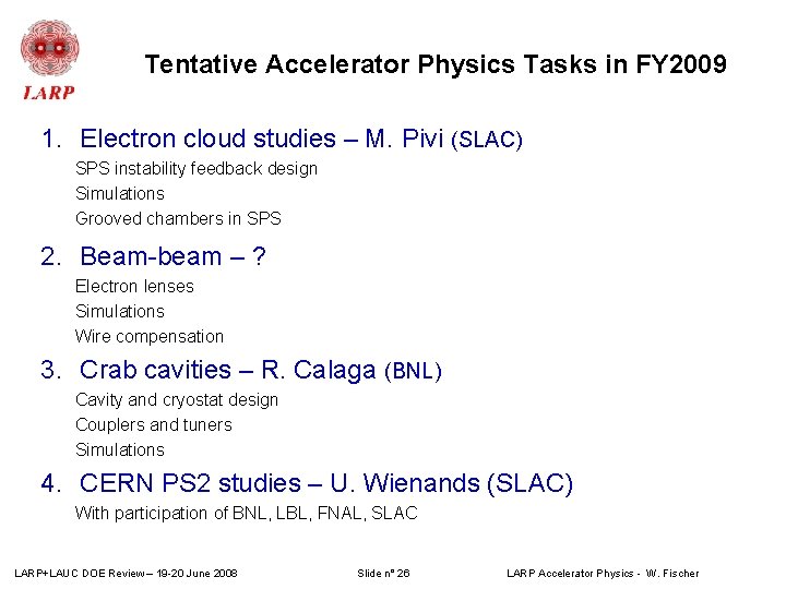 Tentative Accelerator Physics Tasks in FY 2009 1. Electron cloud studies – M. Pivi