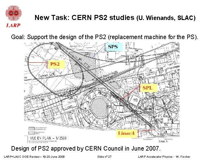 New Task: CERN PS 2 studies (U. Wienands, SLAC) Goal: Support the design of