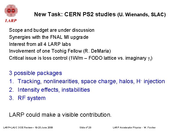 New Task: CERN PS 2 studies (U. Wienands, SLAC) Scope and budget are under