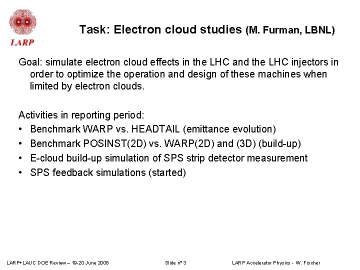 Task: Electron cloud studies (M. Furman, LBNL) Goal: simulate electron cloud effects in the