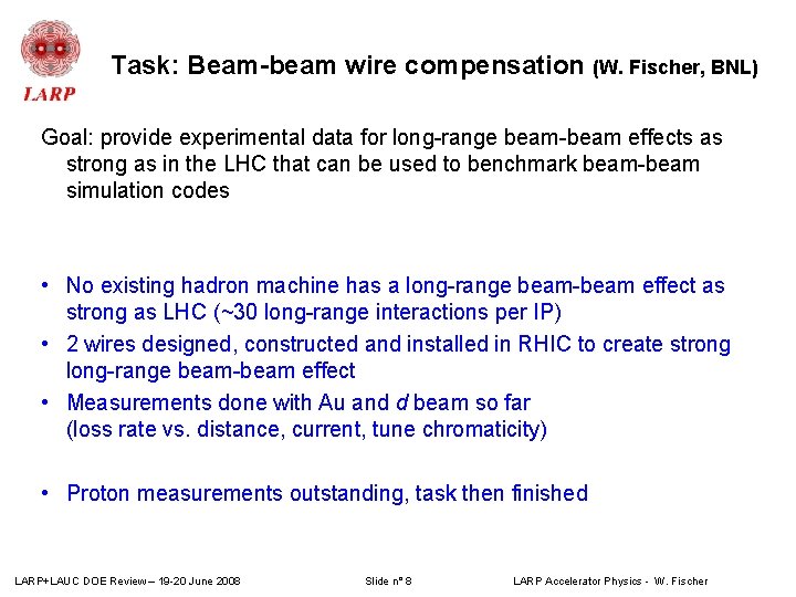 Task: Beam-beam wire compensation (W. Fischer, BNL) Goal: provide experimental data for long-range beam-beam Task: Beam-beam wire compensation (W. Fischer, BNL) Goal: provide experimental data for long-range beam-beam