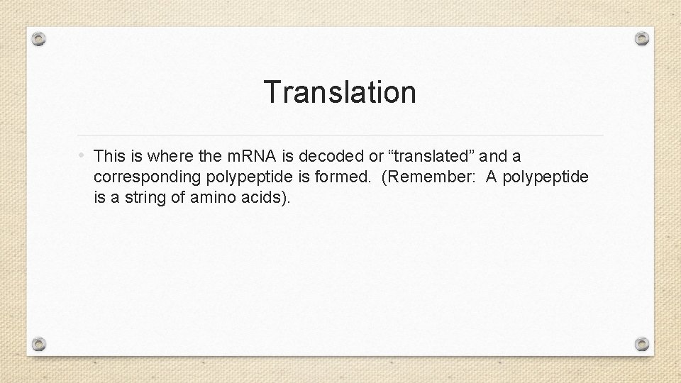 Translation • This is where the m. RNA is decoded or “translated” and a