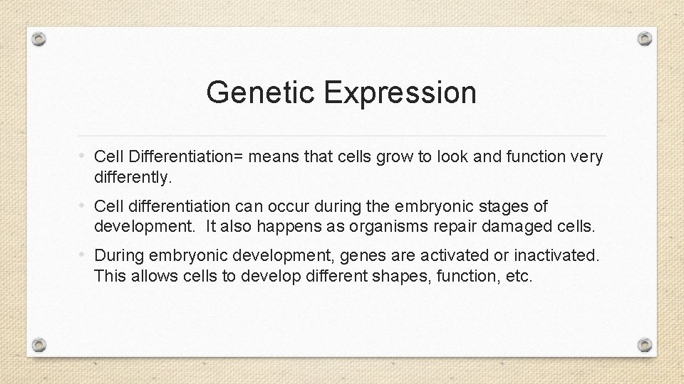 Genetic Expression • Cell Differentiation= means that cells grow to look and function very