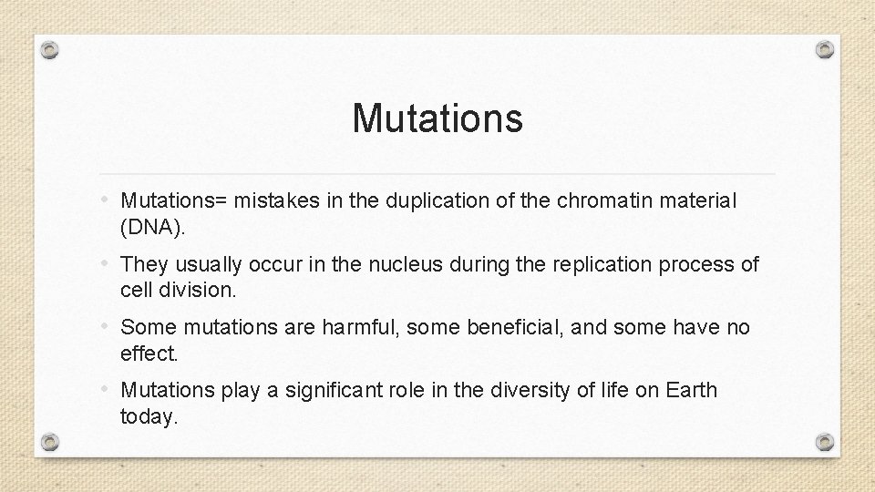 Mutations • Mutations= mistakes in the duplication of the chromatin material (DNA). • They