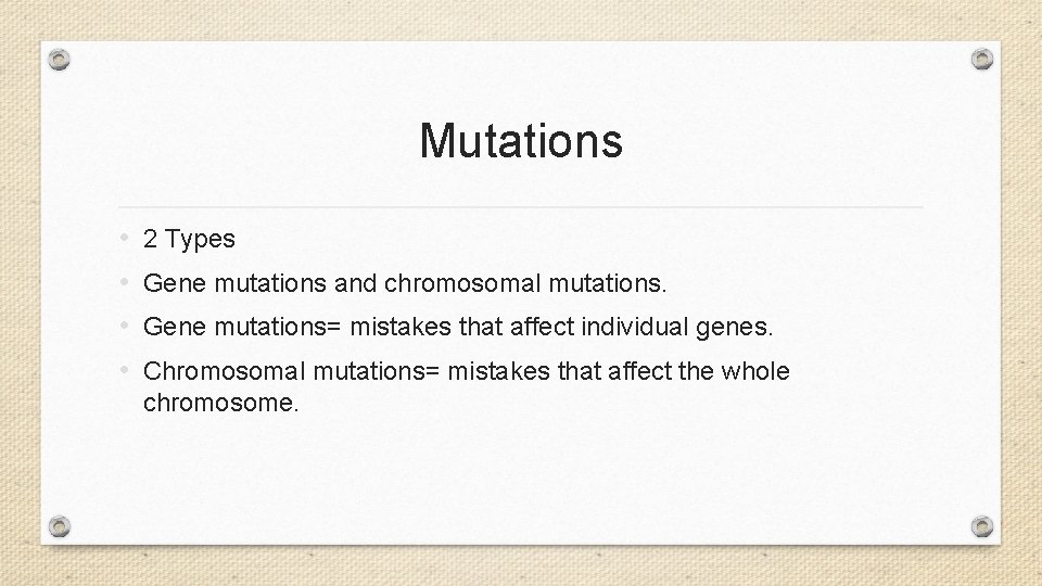 Mutations • • 2 Types Gene mutations and chromosomal mutations. Gene mutations= mistakes that