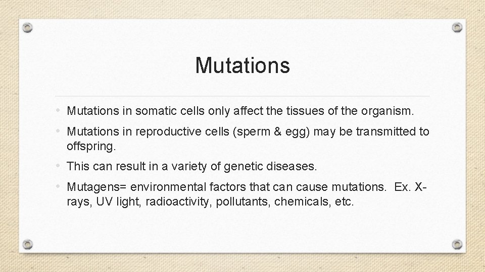 Mutations • Mutations in somatic cells only affect the tissues of the organism. •