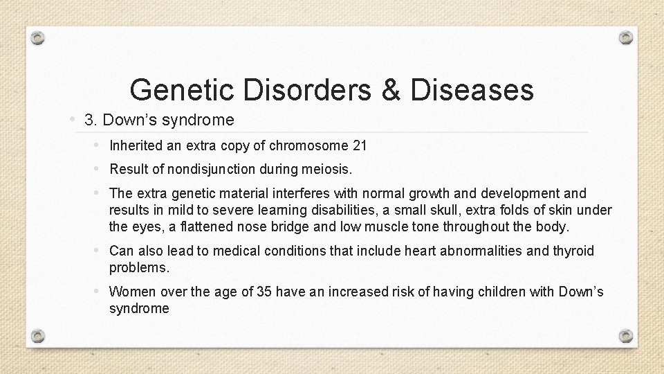 Genetic Disorders & Diseases • 3. Down’s syndrome • Inherited an extra copy of