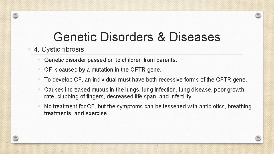 Genetic Disorders & Diseases • 4. Cystic fibrosis • • Genetic disorder passed on