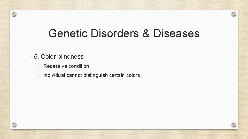 Genetic Disorders & Diseases • 6. Color blindness • Recessive condition. • Individual cannot