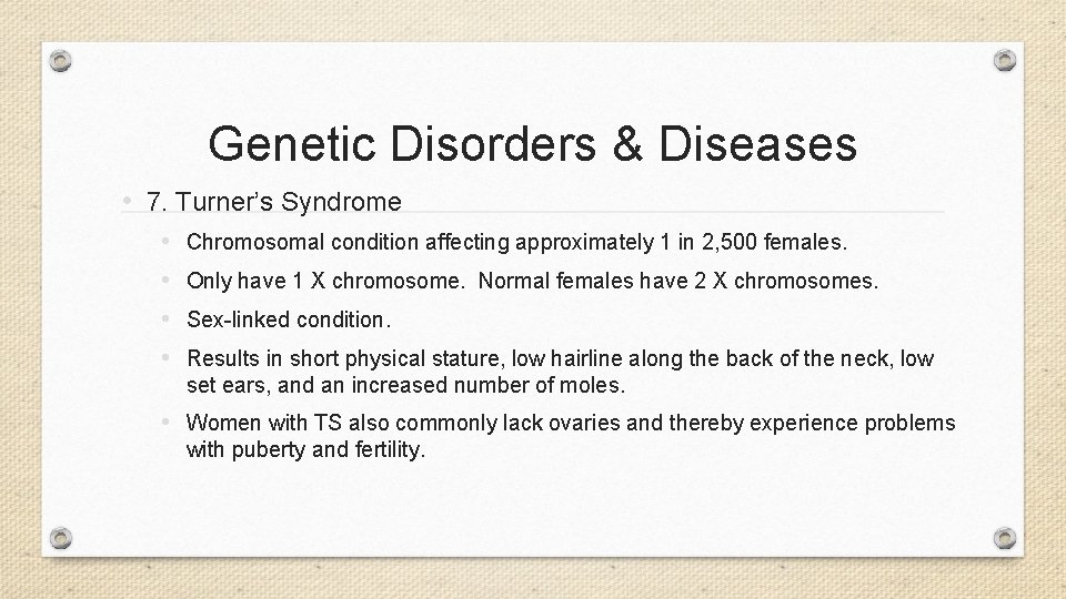Genetic Disorders & Diseases • 7. Turner’s Syndrome • • Chromosomal condition affecting approximately
