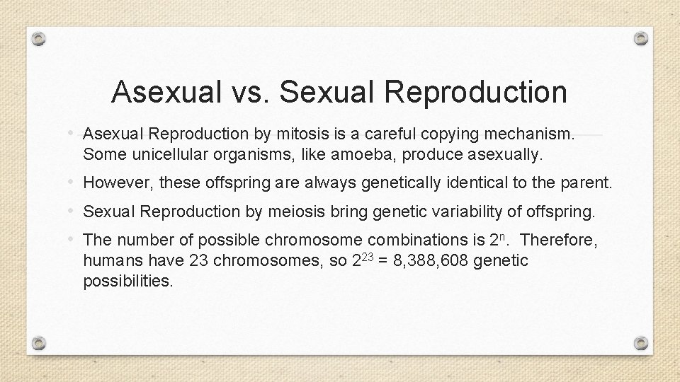 Asexual vs. Sexual Reproduction • Asexual Reproduction by mitosis is a careful copying mechanism.