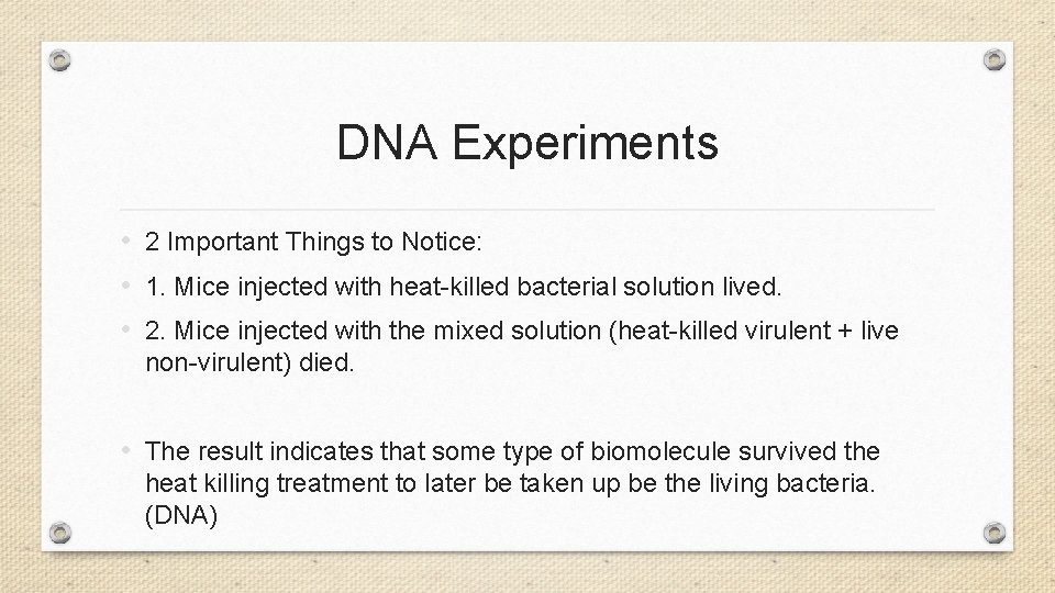 DNA Experiments • 2 Important Things to Notice: • 1. Mice injected with heat-killed