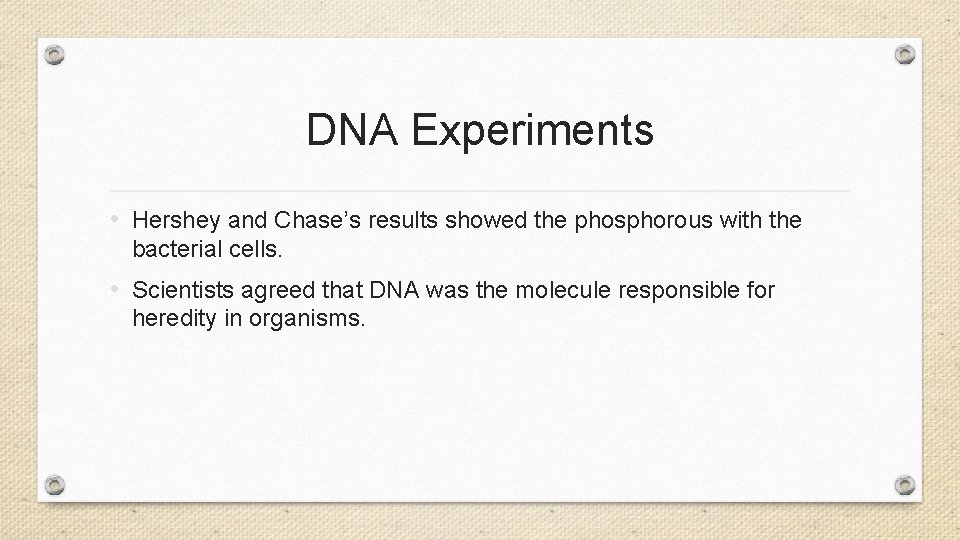 DNA Experiments • Hershey and Chase’s results showed the phosphorous with the bacterial cells.