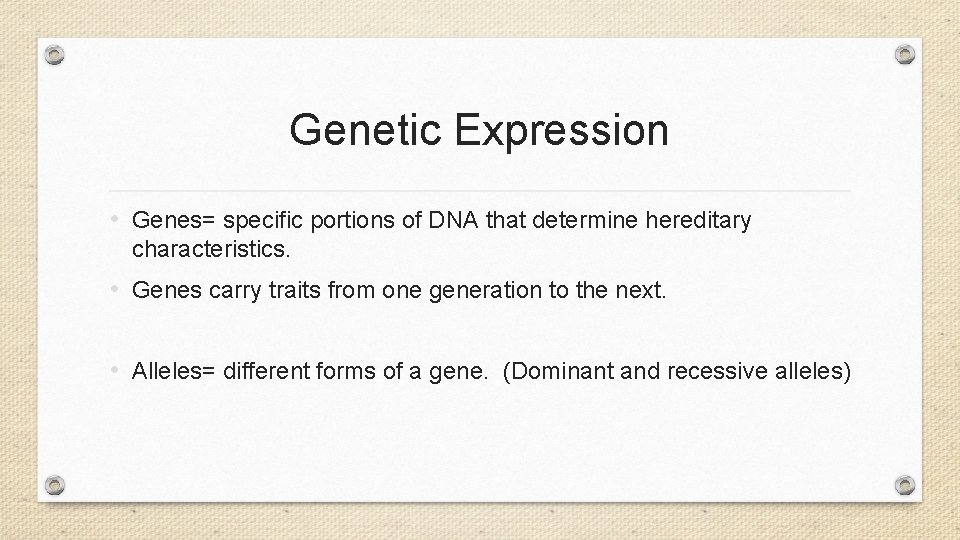 Genetic Expression • Genes= specific portions of DNA that determine hereditary characteristics. • Genes