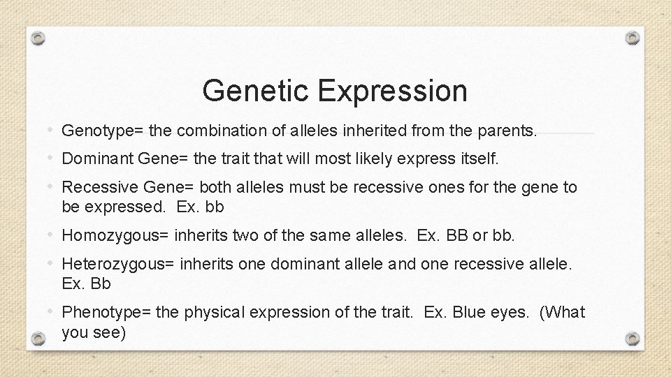 Genetic Expression • Genotype= the combination of alleles inherited from the parents. • Dominant