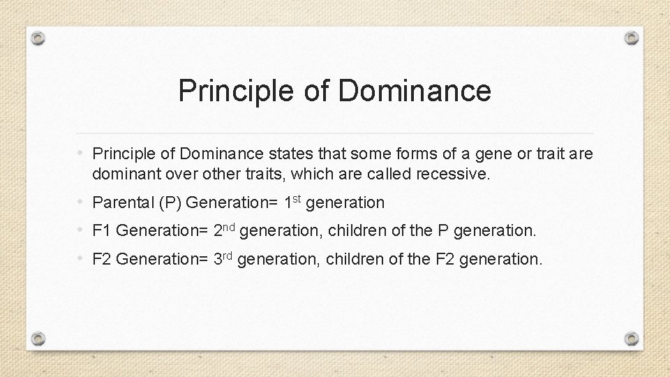 Principle of Dominance • Principle of Dominance states that some forms of a gene