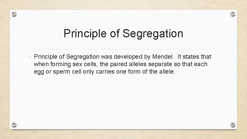 Principle of Segregation • Principle of Segregation was developed by Mendel. It states that
