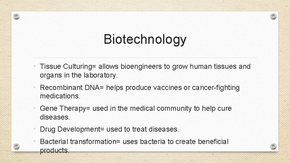 Biotechnology • Tissue Culturing= allows bioengineers to grow human tissues and organs in the