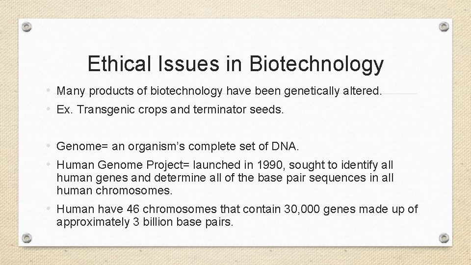 Ethical Issues in Biotechnology • Many products of biotechnology have been genetically altered. •