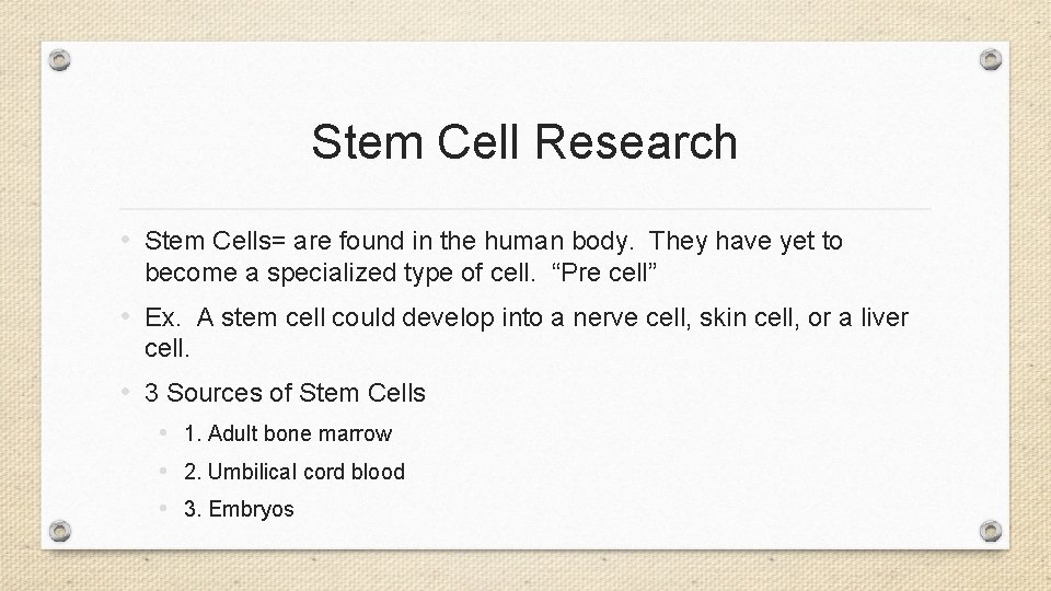 Stem Cell Research • Stem Cells= are found in the human body. They have