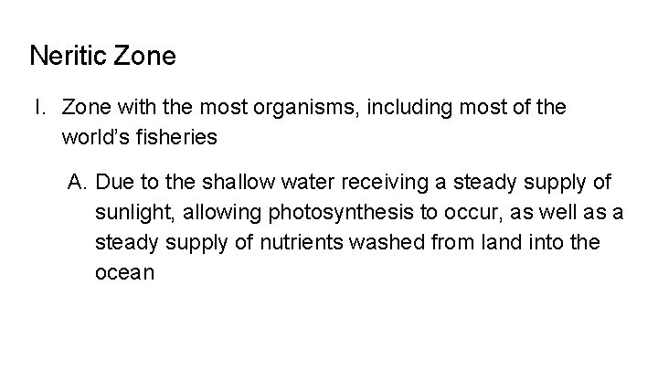 Neritic Zone I. Zone with the most organisms, including most of the world’s fisheries
