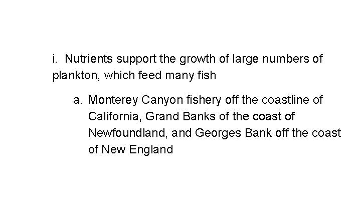 i. Nutrients support the growth of large numbers of plankton, which feed many fish