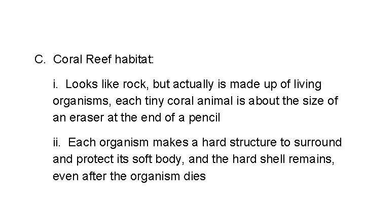 C. Coral Reef habitat: i. Looks like rock, but actually is made up of
