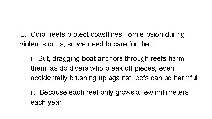 E. Coral reefs protect coastlines from erosion during violent storms, so we need to