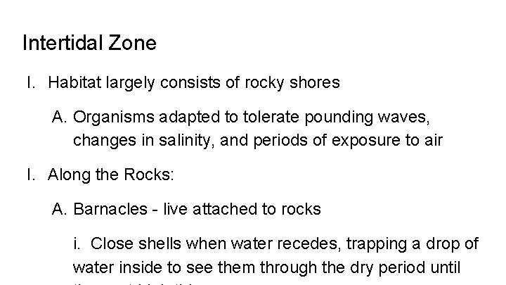 Intertidal Zone I. Habitat largely consists of rocky shores A. Organisms adapted to tolerate