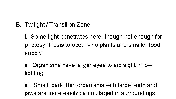 B. Twilight / Transition Zone i. Some light penetrates here, though not enough for