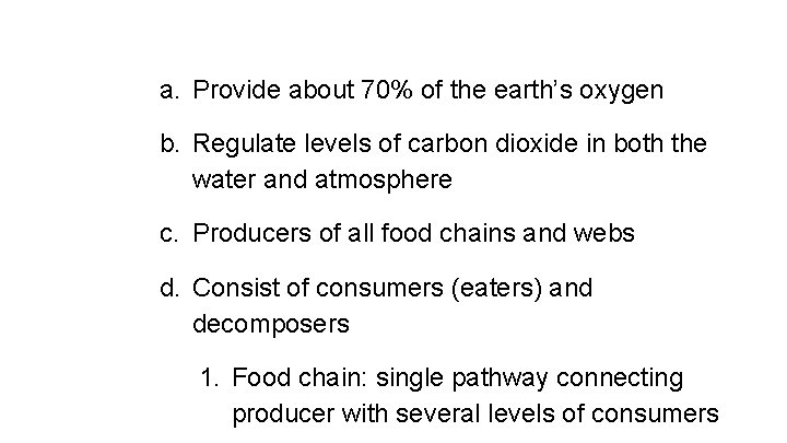 a. Provide about 70% of the earth’s oxygen b. Regulate levels of carbon dioxide