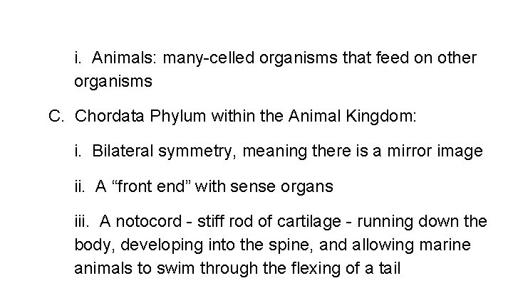 i. Animals: many-celled organisms that feed on other organisms C. Chordata Phylum within the